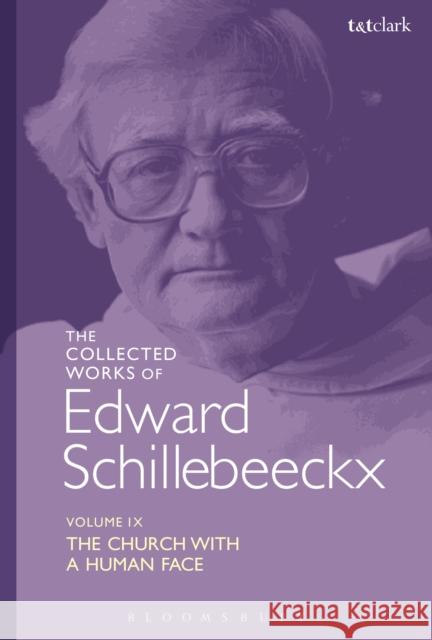 The Collected Works of Edward Schillebeeckx Volume 9: The Church with a Human Face Edward Schillebeeckx Erik Borgman 9780567685476 T&T Clark