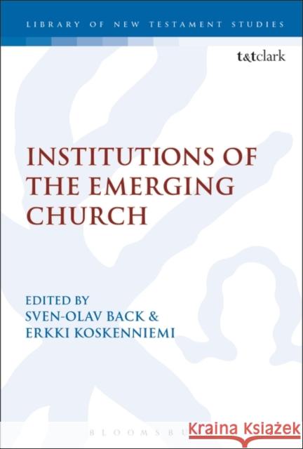 Institutions of the Emerging Church Sven Olav-Back Erkki Koskenniemi Chris Keith 9780567686558 T&T Clark