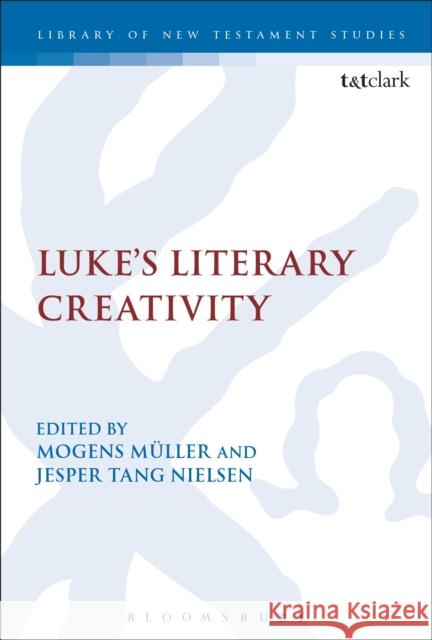 Luke's Literary Creativity Mogens Muller Jesper Tang Nielsen Chris Keith 9780567686596 T&T Clark