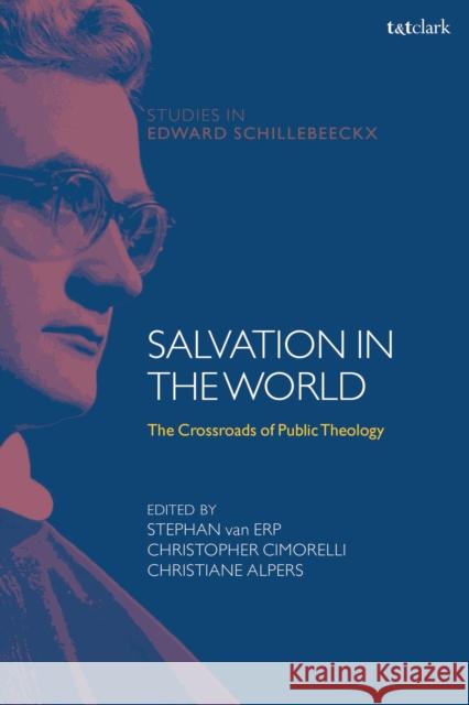 Salvation in the World: The Crossroads of Public Theology Frederiek Depoortere Christiane Alpers Kathleen McManus O 9780567687418