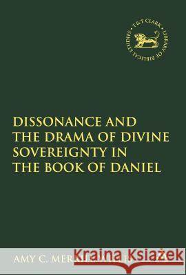 Dissonance and the Drama of Divine Sovereignty in the Book of Daniel Claudia V. Camp 9780567688842