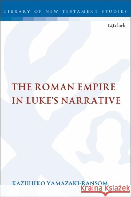 The Roman Empire in Luke's Narrative Chris Keith 9780567688859