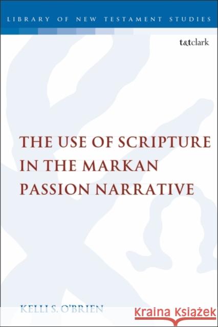 The Use of Scripture in the Markan Passion Narrative Chris Keith 9780567688866