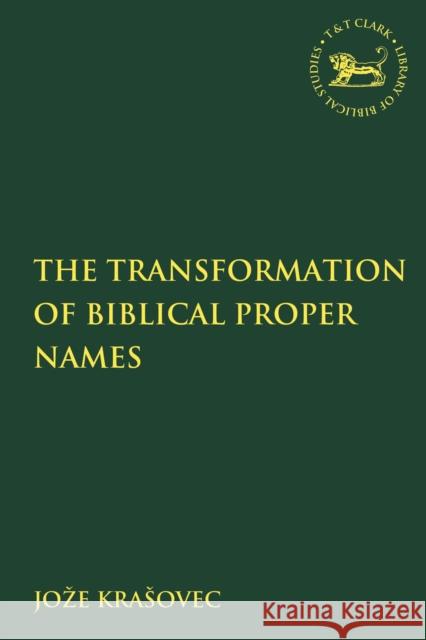 The Transformation of Biblical Proper Names Joze Krasovec Andrew Mein Claudia V. Camp 9780567688927 Bloomsbury Publishing PLC