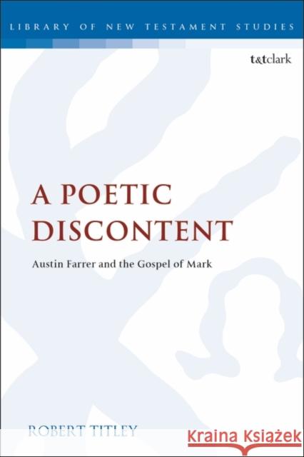A Poetic Discontent: Austin Farrer and the Gospel of Mark Chris Keith 9780567688934 T&T Clark