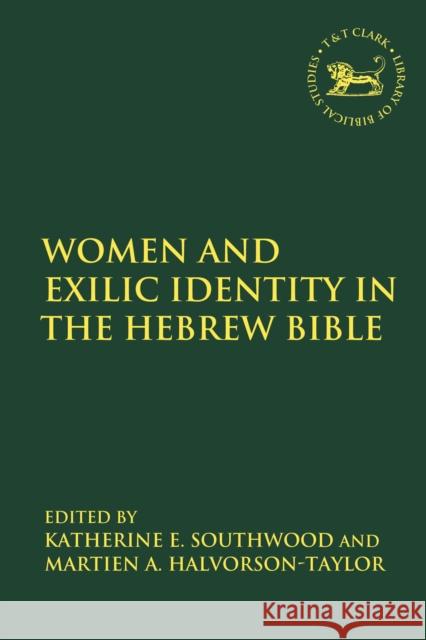 Women and Exilic Identity in the Hebrew Bible Martien A. Halvorson-Taylor Andrew Mein Katherine E. Southwood 9780567689191