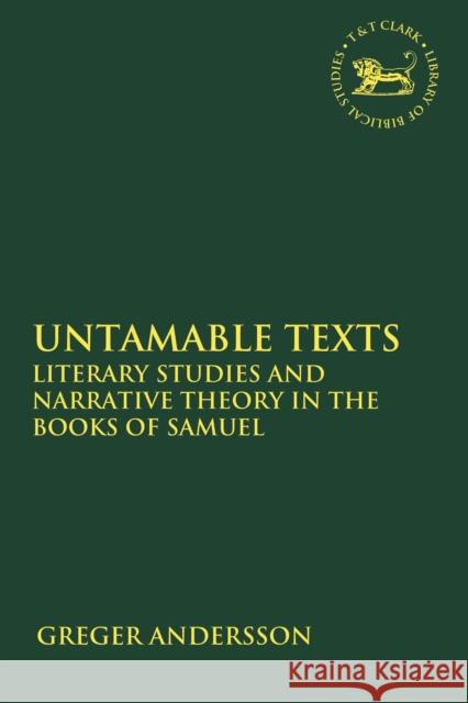 Untamable Texts: Literary Studies and Narrative Theory in the Books of Samuel Claudia V. Camp 9780567689306