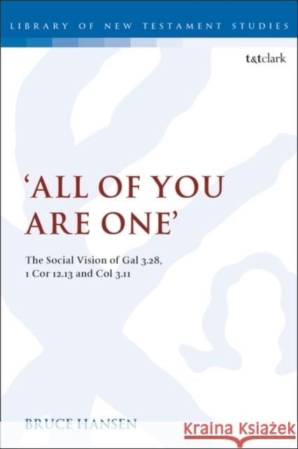 'All of You Are One': The Social Vision of Gal 3.28, 1 Cor 12.13 and Col 3.11 Hansen, Bruce 9780567689313