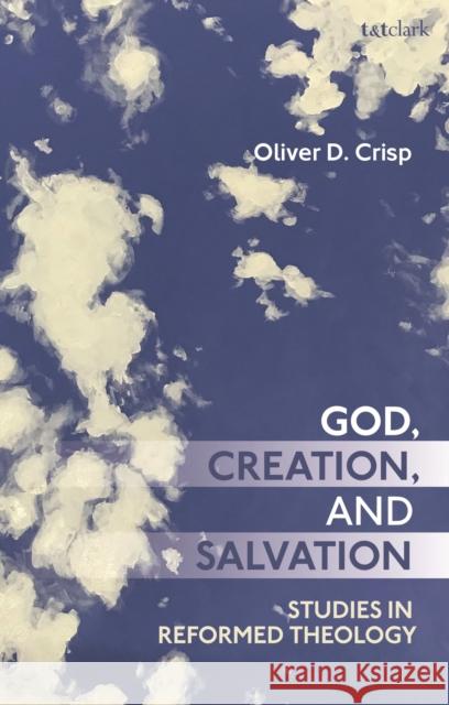 God, Creation, and Salvation: Studies in Reformed Theology Crisp, Oliver D. 9780567689542