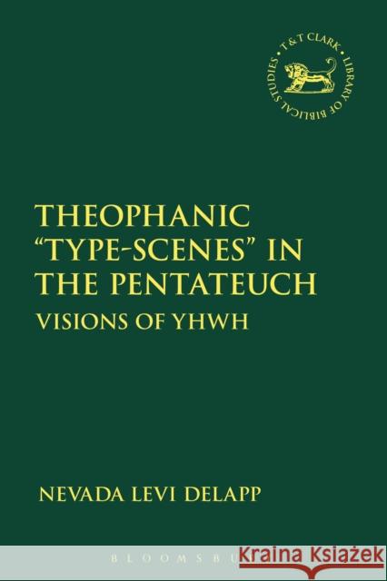 Theophanic Type-Scenes in the Pentateuch Delapp, Nevada Levi 9780567689603 T&T Clark