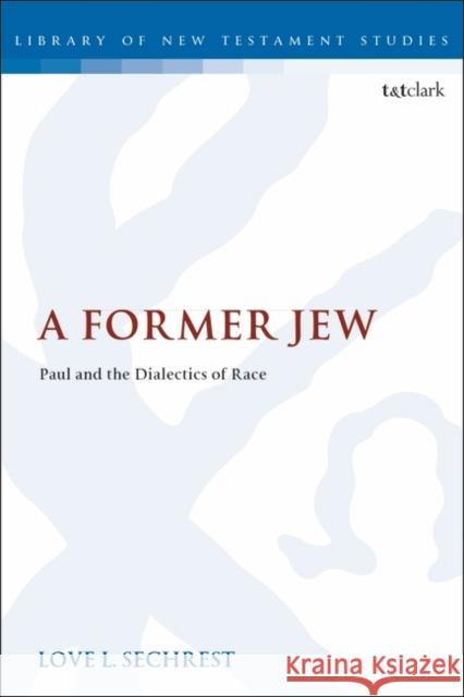 A Former Jew: Paul and the Dialectics of Race Love L. Sechrest Chris Keith 9780567689627