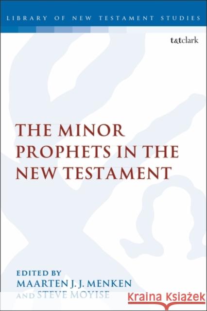 The Minor Prophets in the New Testament Maarten J. J. Menken Chris Keith Steve Moyise 9780567689665