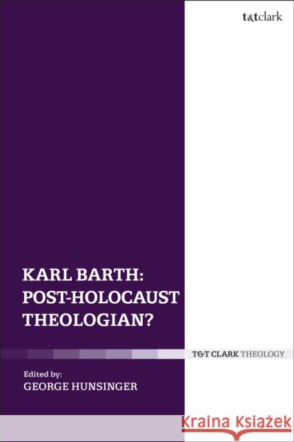 Karl Barth: Post-Holocaust Theologian? George Hunsinger 9780567689986