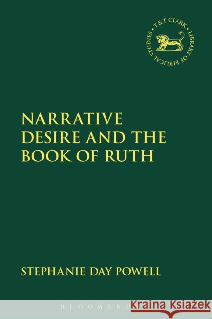 Narrative Desire and the Book of Ruth Stephanie Day Powell Andrew Mein Claudia V. Camp 9780567690005 T&T Clark