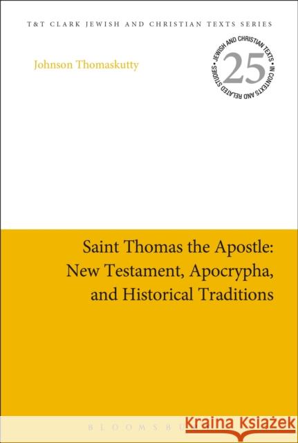 Saint Thomas the Apostle: New Testament, Apocrypha, and Historical Traditions Johnson Thomaskutty James H. Charlesworth 9780567690050 T&T Clark
