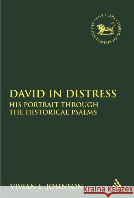 David in Distress: His Portrait Through the Historical Psalms Vivian L. Johnson 9780567692054 Bloomsbury Publishing PLC
