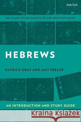 Hebrews: An Introduction and Study Guide Amy L. B. Peeler Benny Liew Patrick Gray 9780567694812