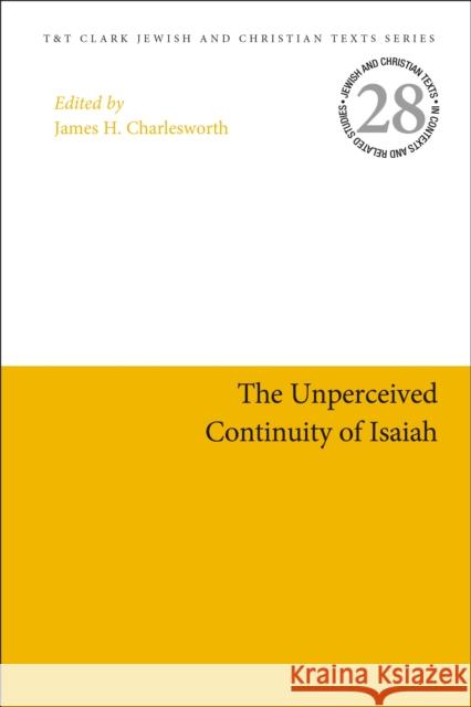 The Unperceived Continuity of Isaiah James H. Charlesworth 9780567695215 T&T Clark