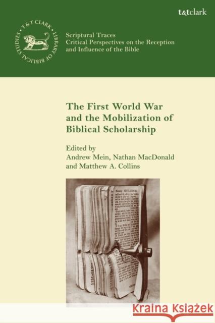 The First World War and the Mobilization of Biblical Scholarship Nathan MacDonald Matthew A. Collins Andrew Mein 9780567695482