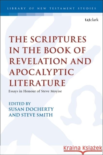 The Scriptures in the Book of Revelation and Apocalyptic Literature: Essays in Honour of Steve Moyise Docherty, Susan 9780567695895