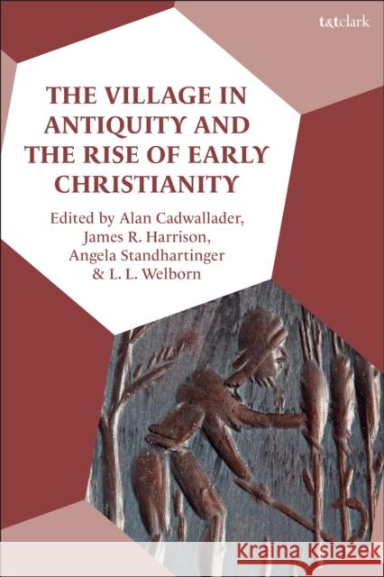 The Village in Antiquity and the Rise of Early Christianity  9780567695956 Bloomsbury Publishing PLC