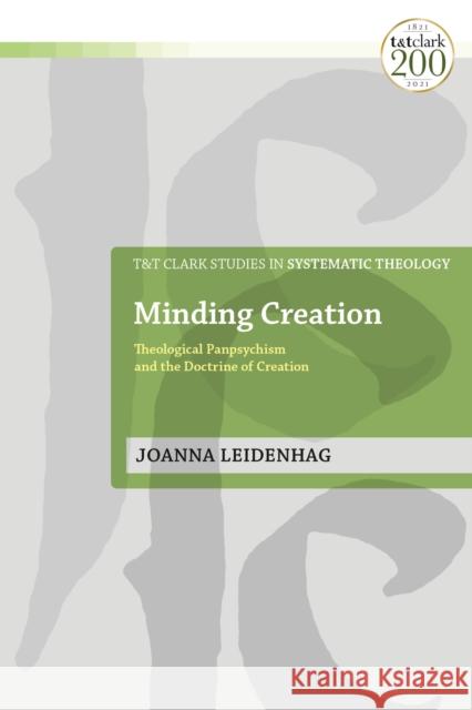 Minding Creation: Theological Panpsychism and the Doctrine of Creation Joanna Leidenhag Ian A. McFarland Ivor J. Davidson 9780567696212