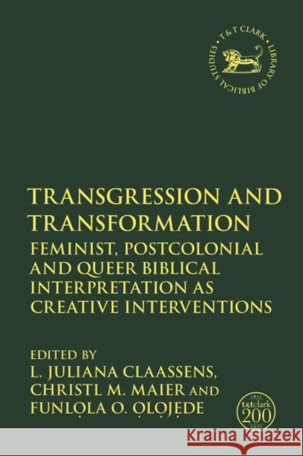Transgression and Transformation: Feminist, Postcolonial and Queer Biblical Interpretation as Creative Interventions L. Juliana Claassens Andrew Mein Jacqueline Vayntrub 9780567696250 T&T Clark