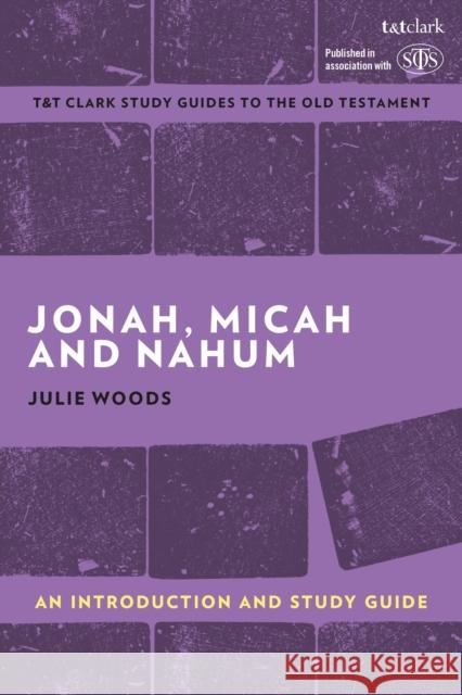 Jonah, Micah and Nahum: An Introduction and Study Guide Julie (Independent Scholar, UK) Woods 9780567696687 Bloomsbury Publishing PLC