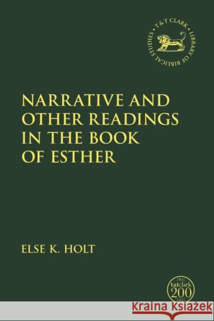 Narrative and Other Readings in the Book of Esther Holt, Else K. 9780567697615 T&T Clark