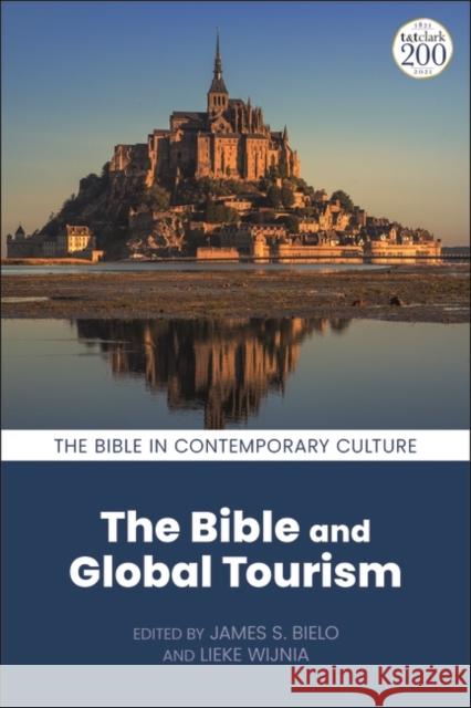 The Bible and Global Tourism James S. Bielo Aaron Rosen Lieke Wijnia 9780567698407 T&T Clark