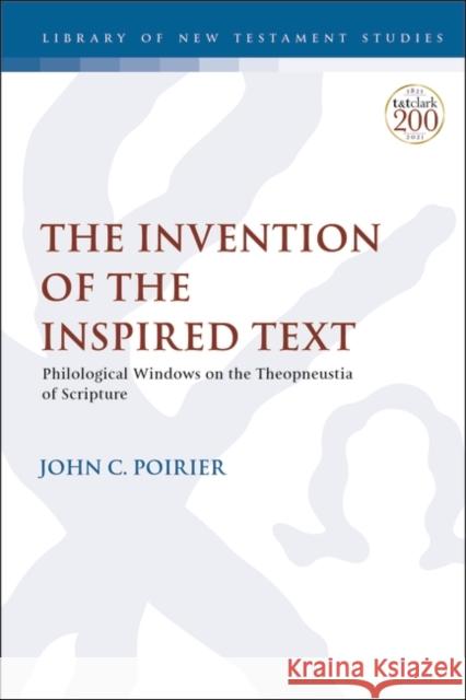 The Invention of the Inspired Text: Philological Windows on the Theopneustia of Scripture Professor John C. Poirier (Independant Scholar, USA) 9780567698681