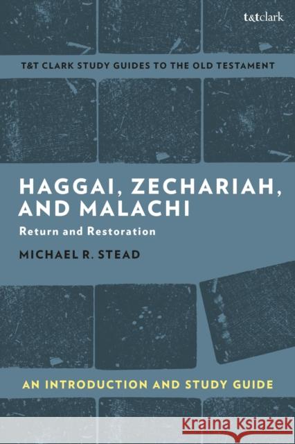 Haggai, Zechariah, and Malachi: An Introduction and Study Guide: Return and Restoration Stead, Michael R. 9780567699428 T&T Clark