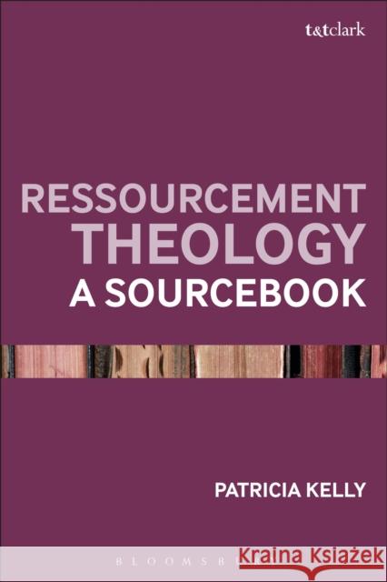 Ressourcement Theology: A Sourcebook Patricia Kelly 9780567699909