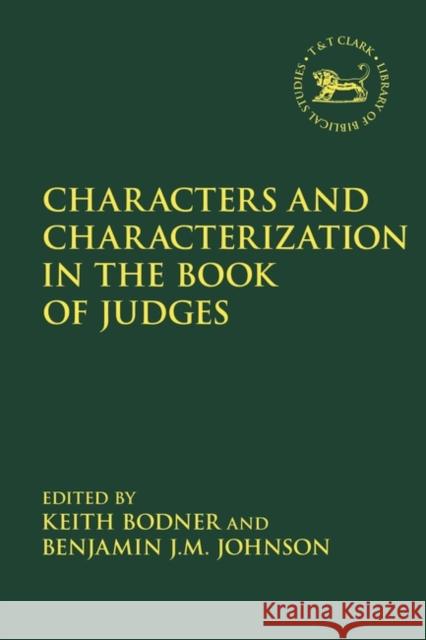 Characters and Characterization in the Book of Judges Bodner, Keith 9780567700506 BLOOMSBURY ACADEMIC
