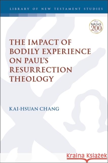 The Impact of Bodily Experience on Paul's Resurrection Theology Dr. Kai-Hsuan (China Evangelical Seminary, Taiwan) Chang 9780567700957