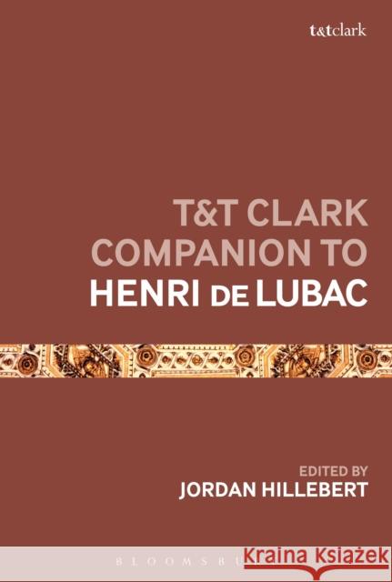 T&t Clark Companion to Henri de Lubac Jordan Hillebert 9780567701138 T&T Clark