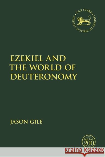 Ezekiel and the World of Deuteronomy Jason Gile Jacqueline Vayntrub Laura Quick 9780567701336