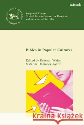 Bibles in Popular Cultures Rebekah Welton Laura Quick Zanne Domoney-Lyttle 9780567702234 T&T Clark
