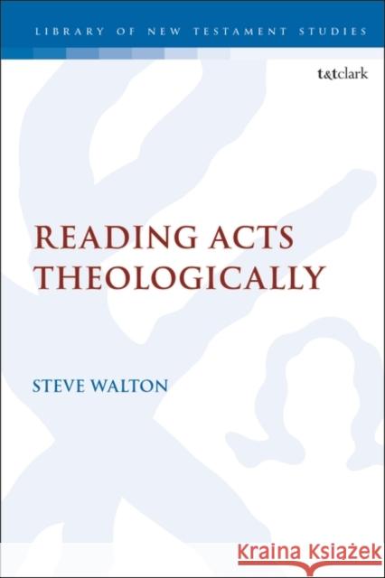 Reading Acts Theologically Dr Steve Walton (Trinity College, Bristol, UK) 9780567702821 Bloomsbury Publishing PLC