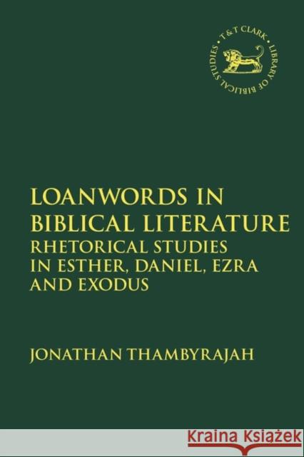 Loanwords in Biblical Literature Thambyrajah Jonathan Thambyrajah 9780567703095 Bloomsbury Publishing (UK)