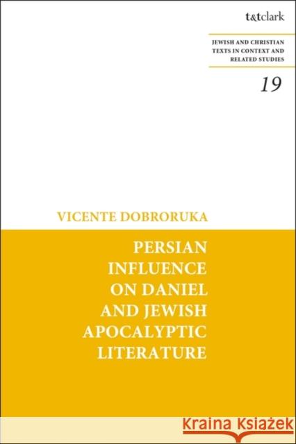 Persian Influence on Daniel and Jewish Apocalyptic Literature Vicente Dobroruka James H. Charlesworth 9780567705297 T&T Clark