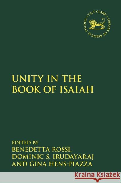 Unity in the Book of Isaiah Benedetta Rossi Laura Quick Dominic S. Irudayaraj 9780567705969