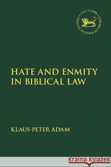 Hate and Enmity in Biblical Law Assistant Professor Klaus-Peter Adam 9780567706492