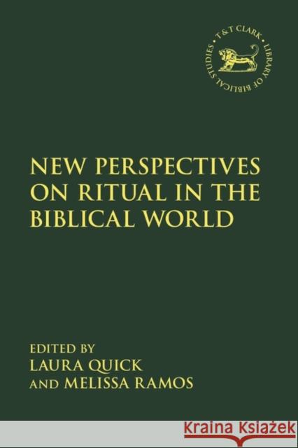 New Perspectives on Ritual in the Biblical World Laura Quick Melissa Ramos Jacqueline Vayntrub 9780567707765 T&T Clark