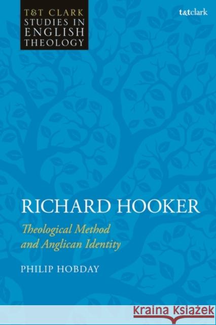 Richard Hooker: Theological Method and Anglican Identity Revd Dr Philip (Wakefield Cathedral, UK) Hobday 9780567708038