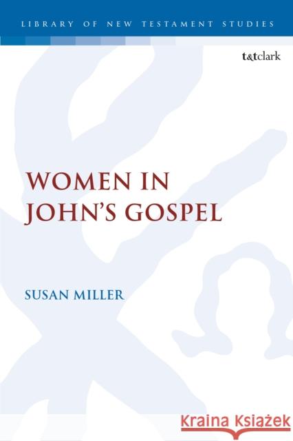 Women in John’s Gospel Dr. Susan (Glasgow University, UK) Miller 9780567708236 Bloomsbury Publishing PLC
