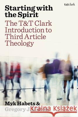 T&t Clark Introduction to Third Article Theology Myk Habets Gregory J. Liston 9780567708601