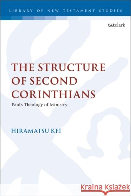 The Structure of Second Corinthians Dr Kei Hiramatsu 9780567708847