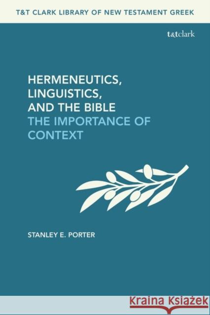 Hermeneutics, Linguistics, and the Bible: The Importance of Context Porter, Stanley E. 9780567709905 Bloomsbury Publishing PLC