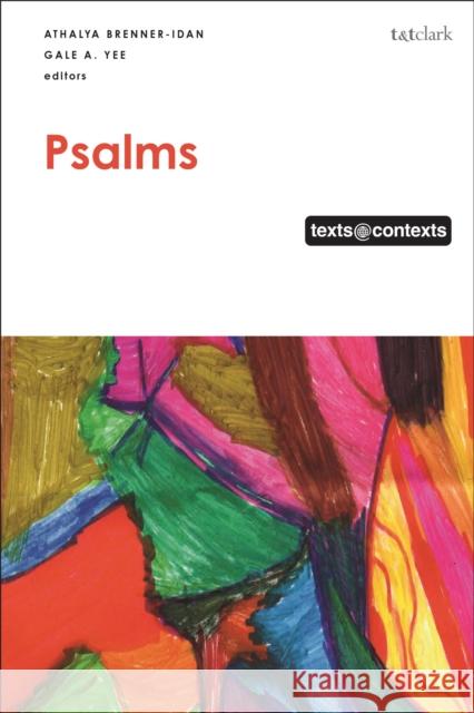 Psalms: My Psalm My Context Athalya Brenner-Idan Gale A. Yee Daniel Patte 9780567710314